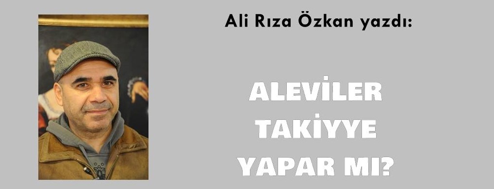 Aleviler takiyye yapar mı? / Ali Rıza Özkan